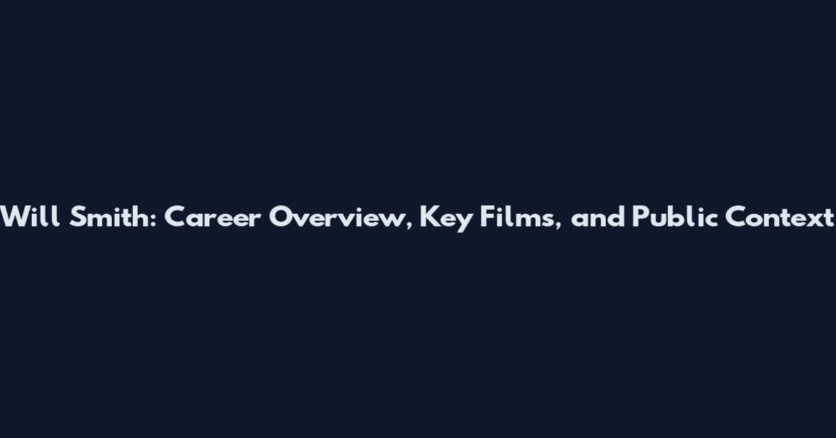 Will Smith: Career Overview, Key Films, and Public Context