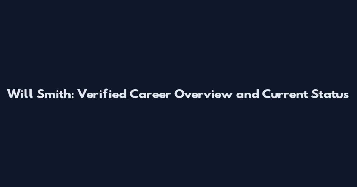 Will Smith: Verified Career Overview and Current Status