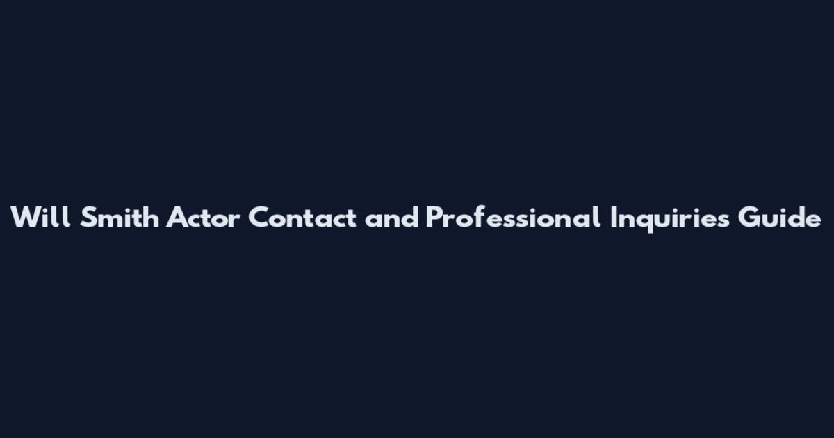 Will Smith Actor Contact and Professional Inquiries Guide