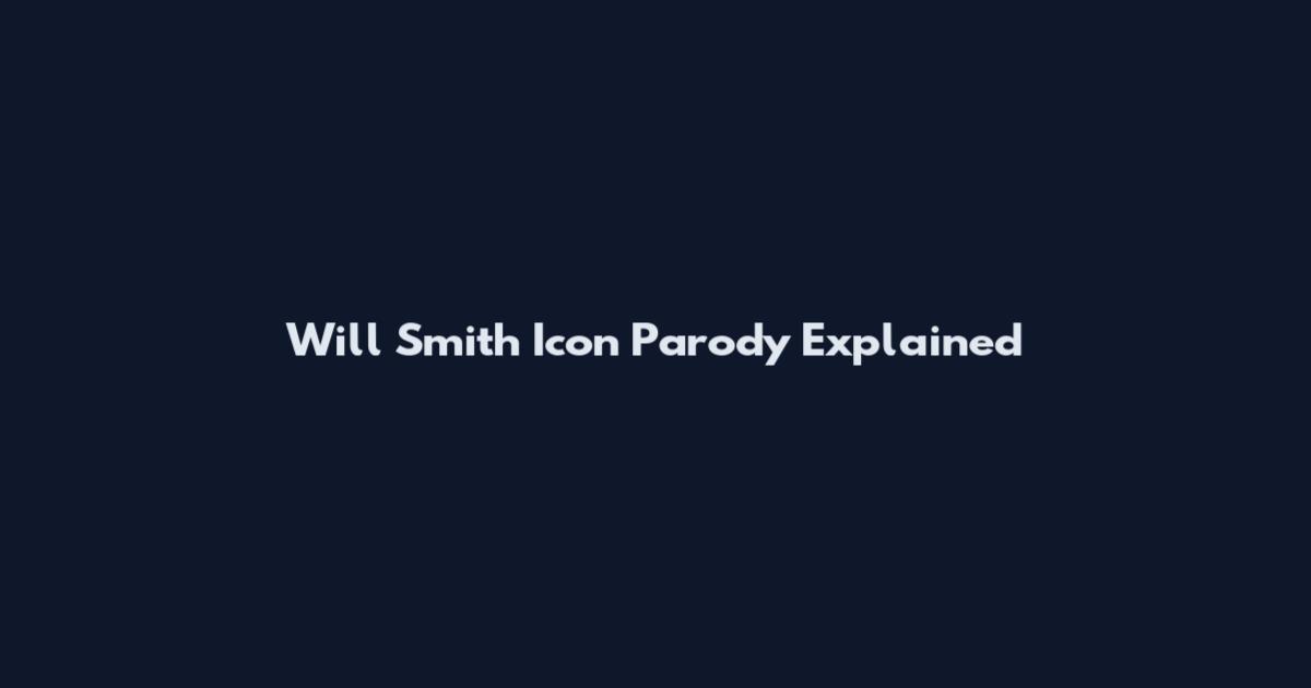 Will Smith Icon Parody Explained