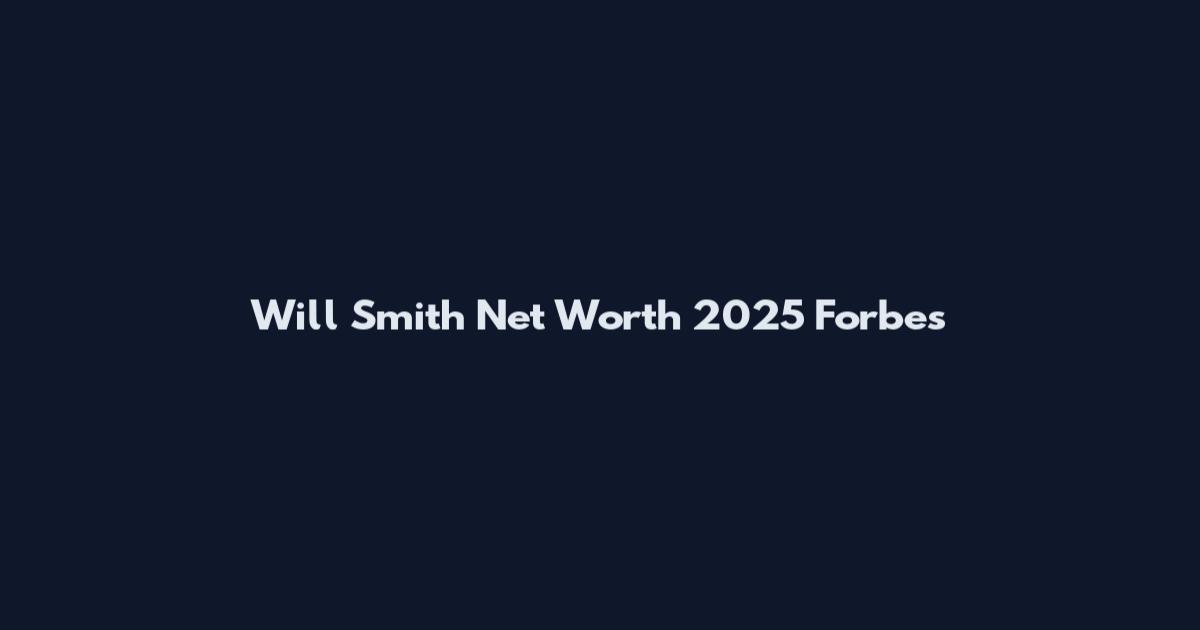 Will Smith Net Worth 2025 Forbes