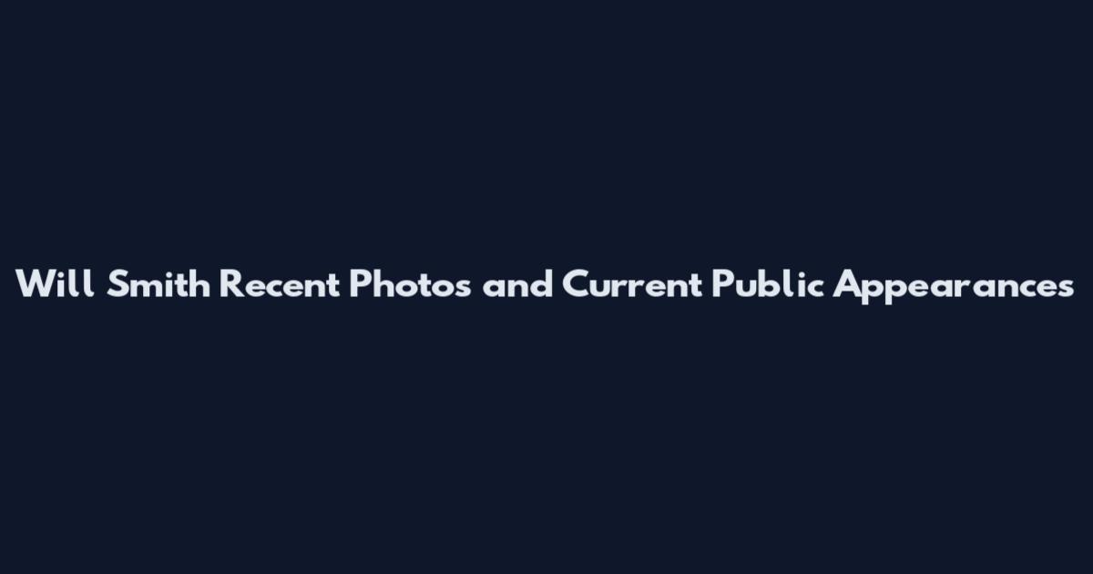 Will Smith Recent Photos and Current Public Appearances