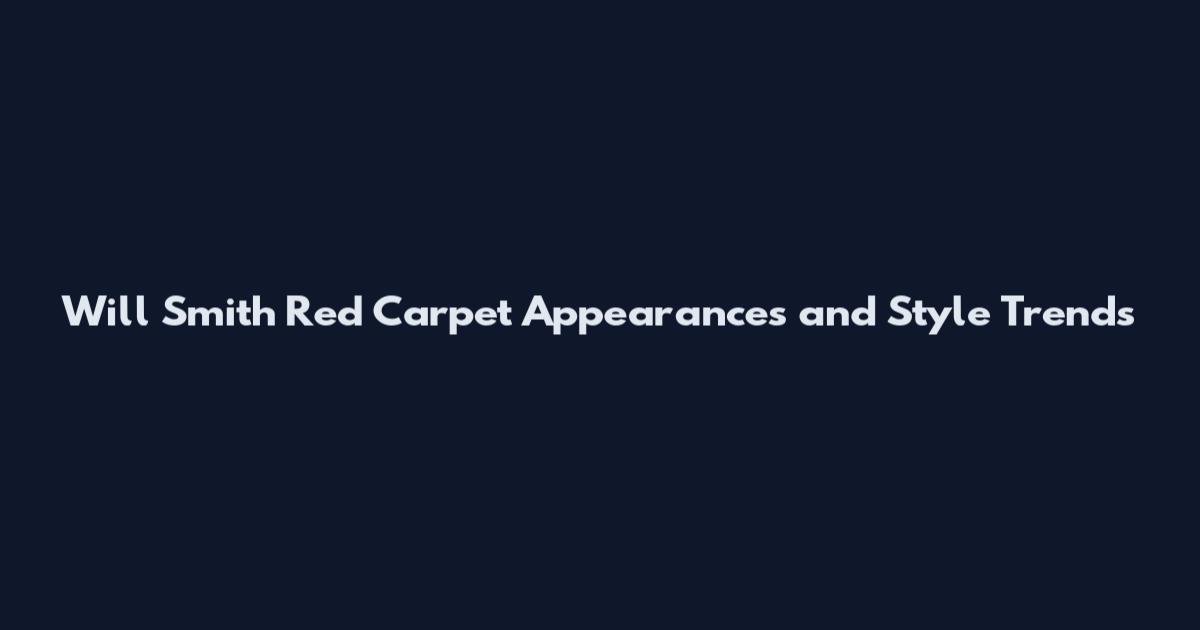 Will Smith Red Carpet Appearances and Style Trends