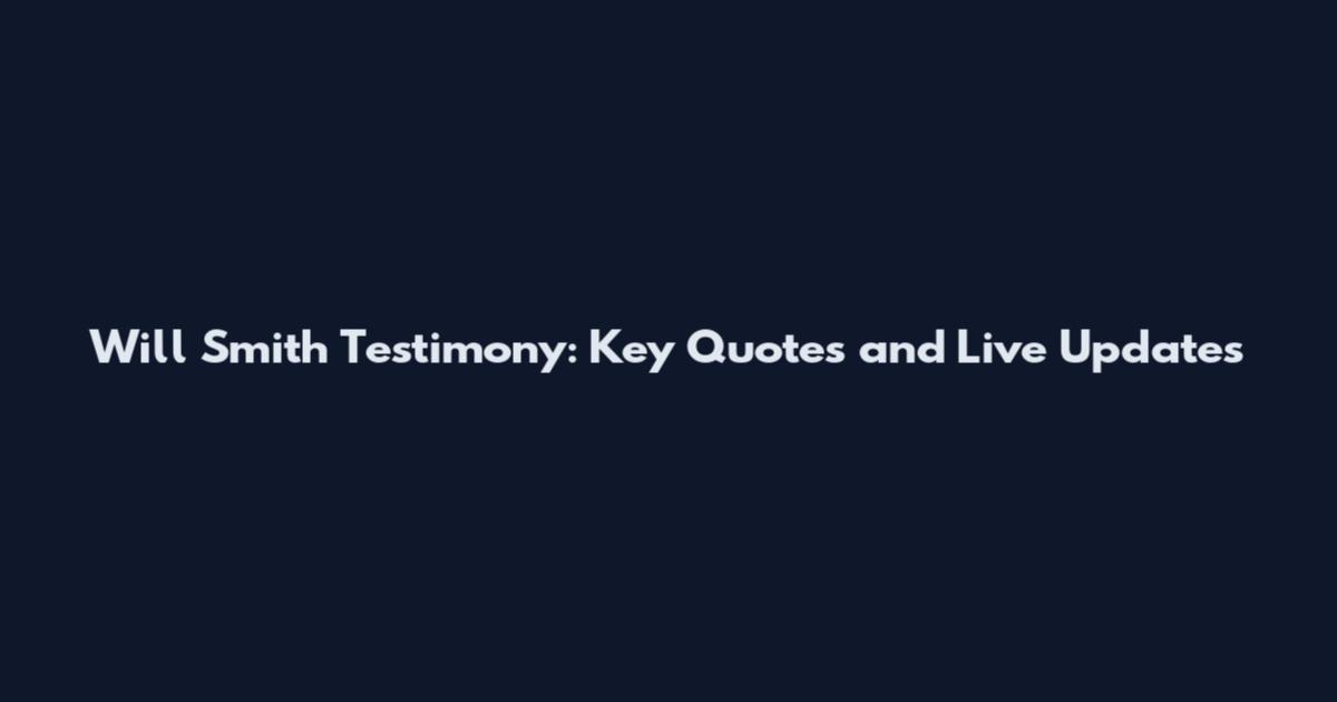 Will Smith Testimony: Key Quotes and Live Updates