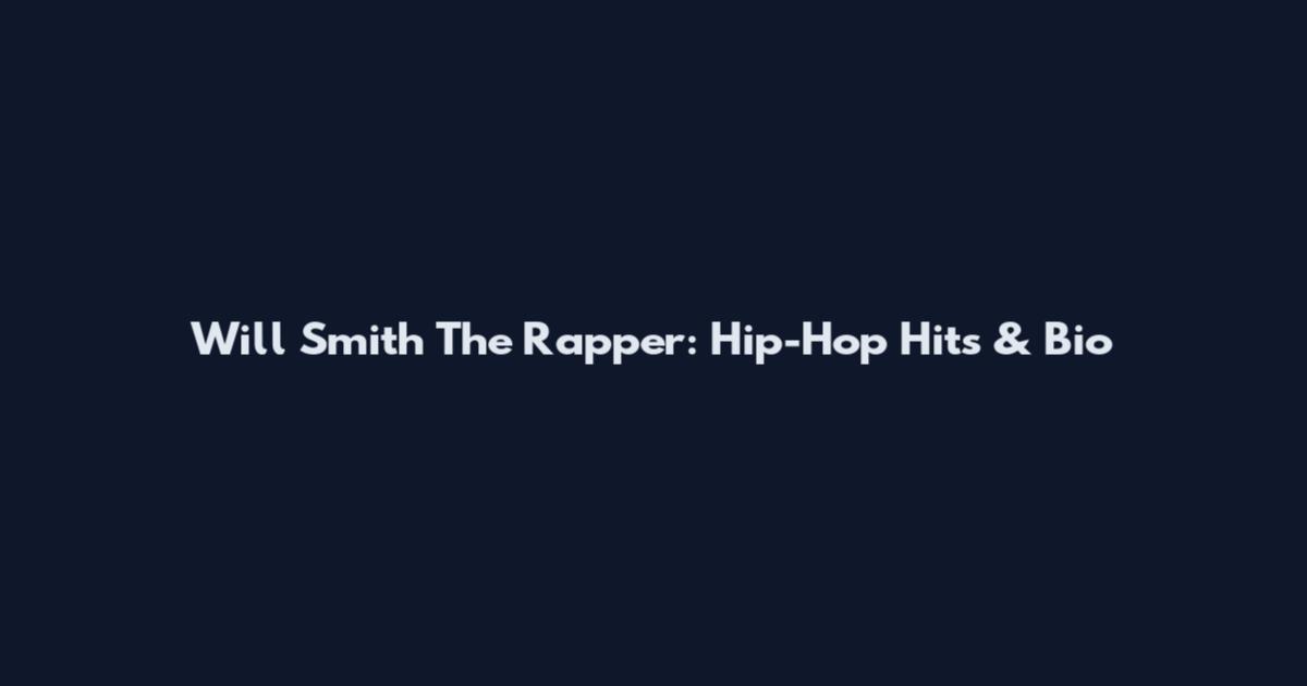 Will Smith The Rapper: Hip-Hop Hits & Bio