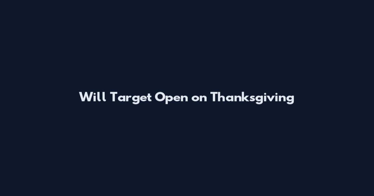 Will Target Open on Thanksgiving