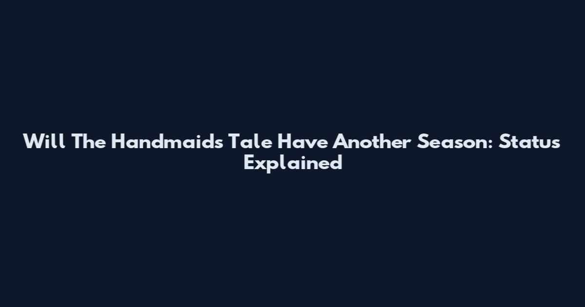 Will The Handmaid's Tale Have Another Season: Status Explained