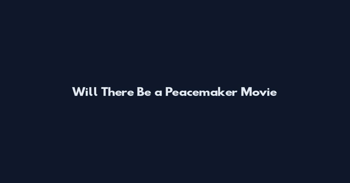 Will There Be a Peacemaker Movie