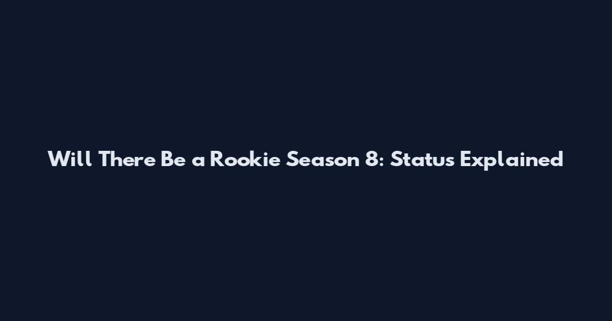 Will There Be a Rookie Season 8: Status Explained