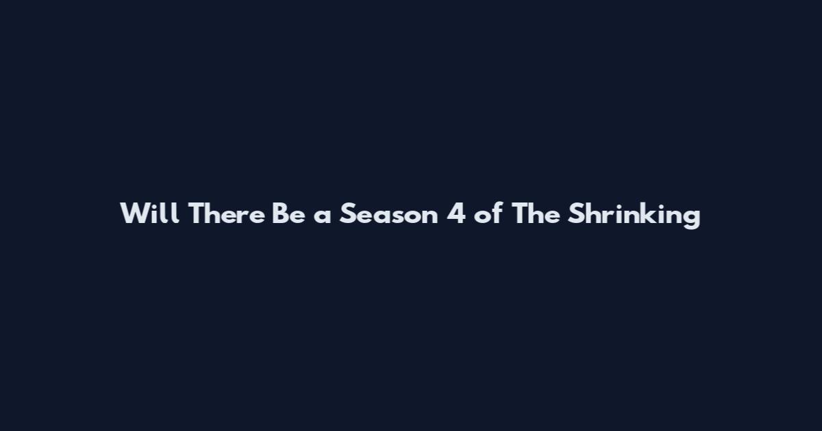 Will There Be a Season 4 of The Shrinking