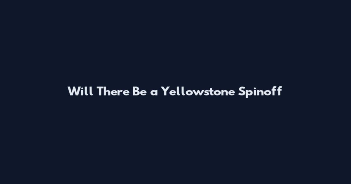 Will There Be a Yellowstone Spinoff