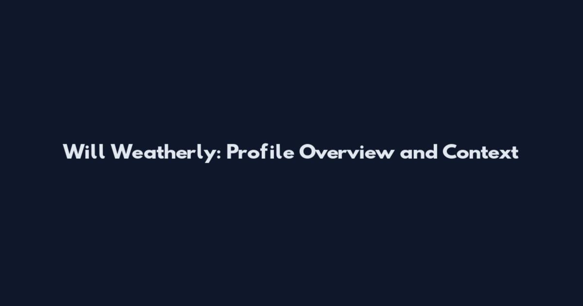 Will Weatherly: Profile Overview and Context