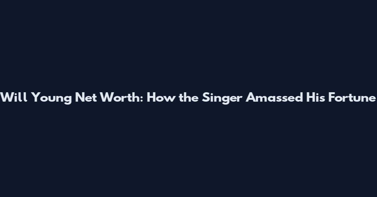 Will Young Net Worth: How the Singer Amassed His Fortune