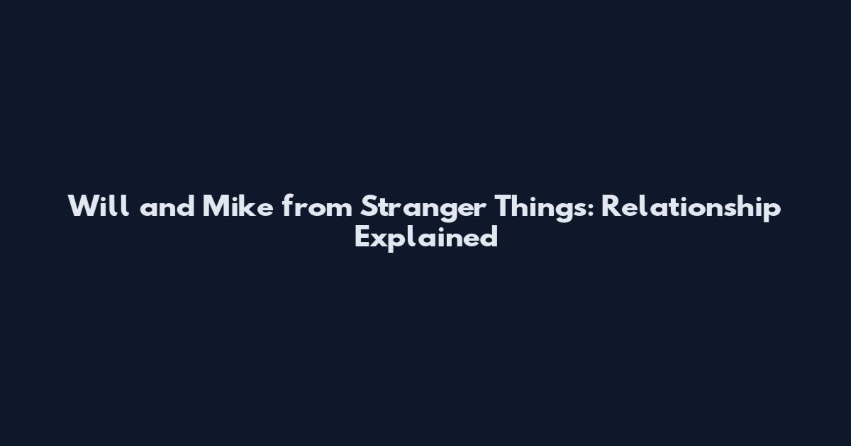 Will and Mike from Stranger Things: Relationship Explained