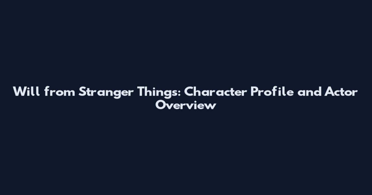 Will from Stranger Things: Character Profile and Actor Overview