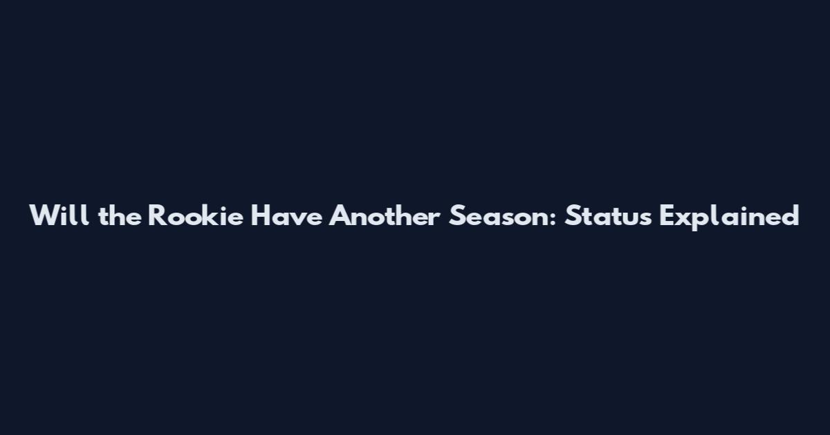 Will the Rookie Have Another Season: Status Explained