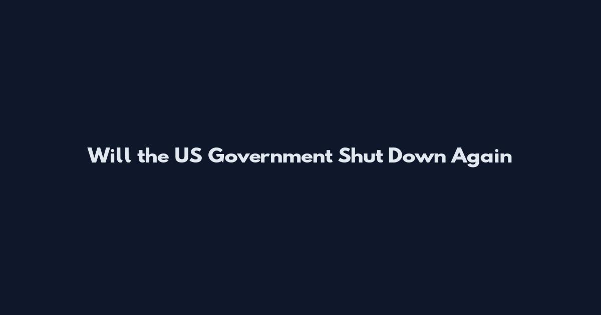 Will the US Government Shut Down Again
