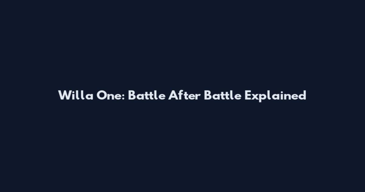 Willa One: Battle After Battle Explained