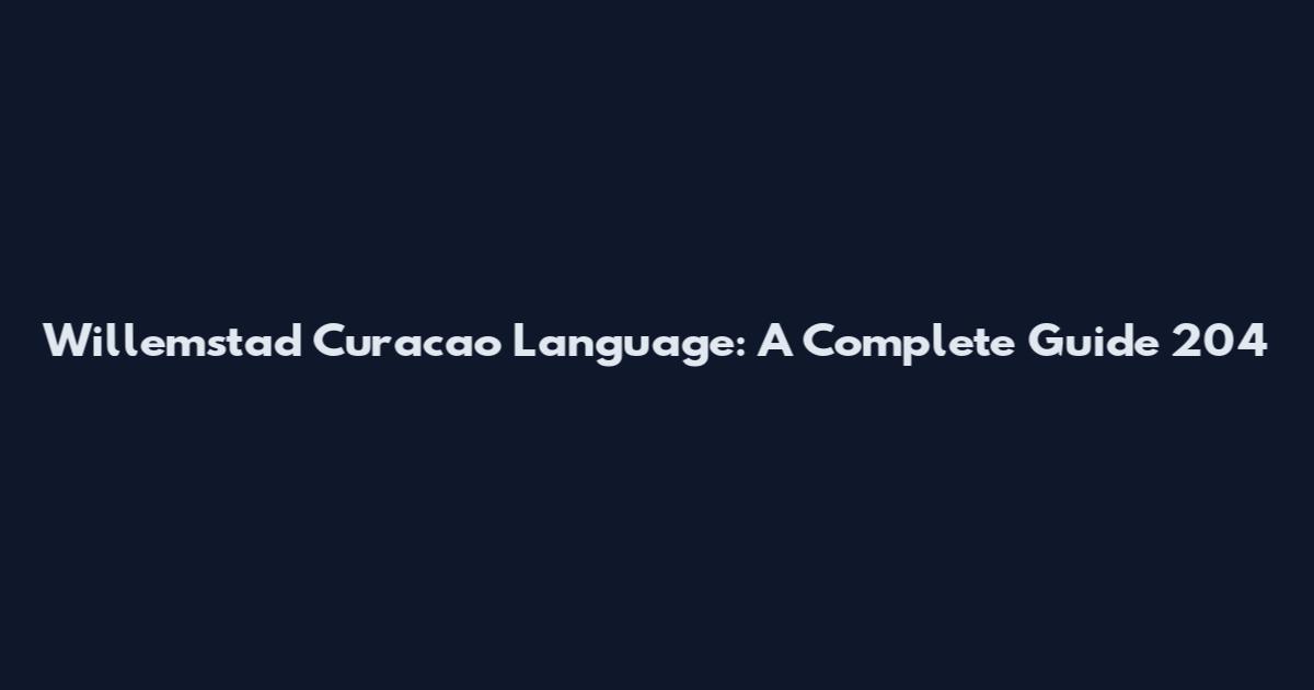 Willemstad Curacao Language: A Complete Guide 204