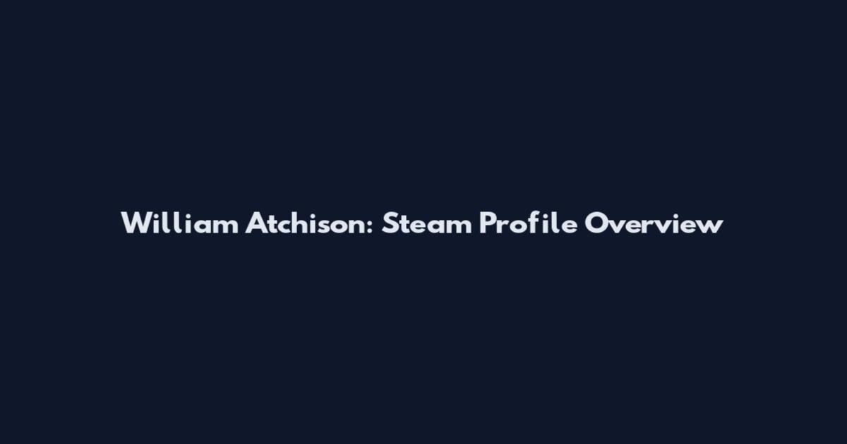 William Atchison: Steam Profile Overview