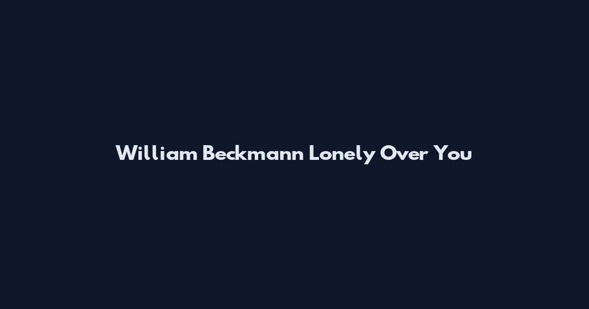 William Beckmann Lonely Over You
