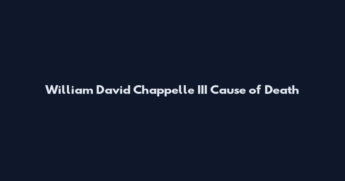 William David Chappelle III Cause of Death