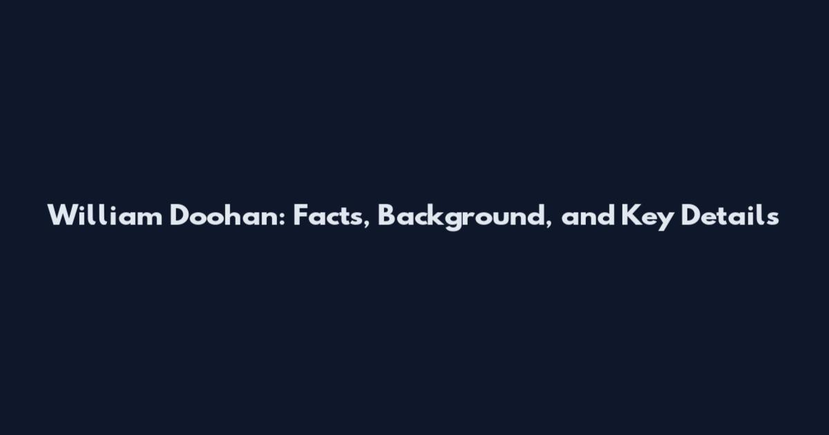 William Doohan: Facts, Background, and Key Details