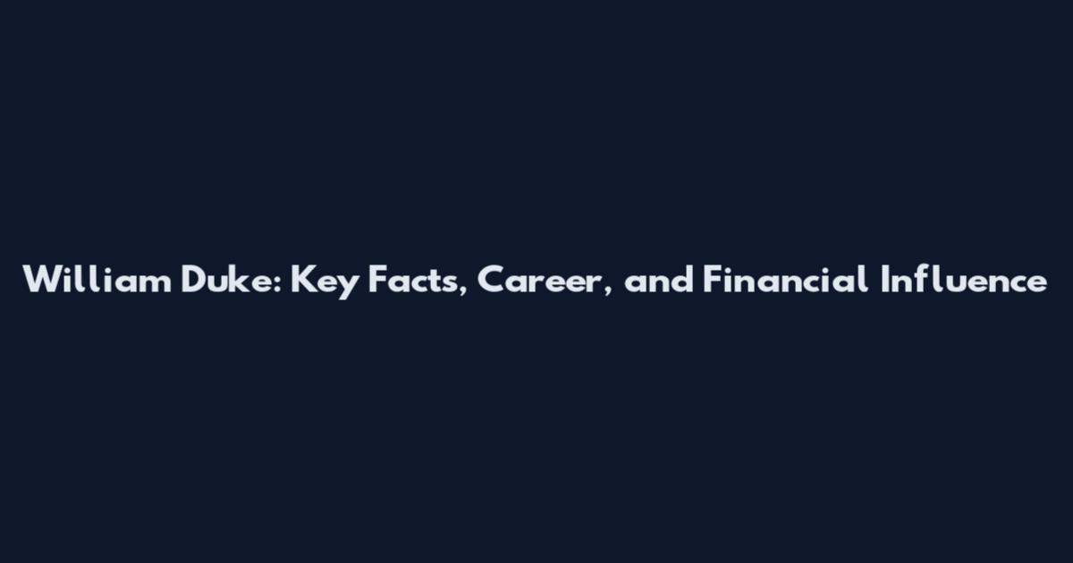 William Duke: Key Facts, Career, and Financial Influence