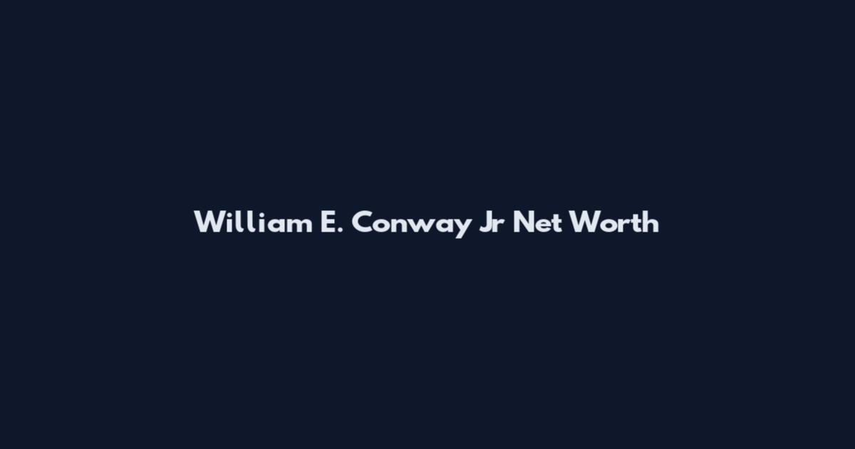 William E. Conway Jr Net Worth