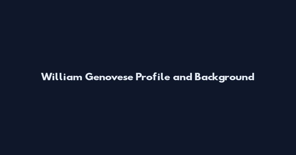 William Genovese Profile and Background