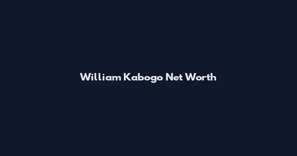 William Kabogo Net Worth
