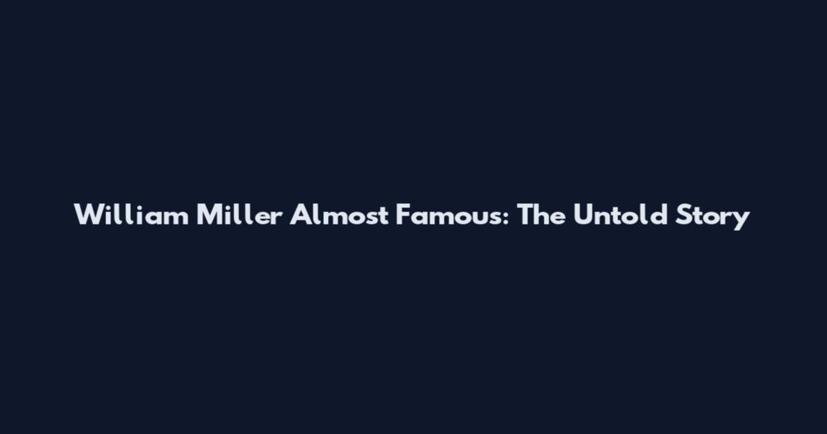 William Miller Almost Famous: The Untold Story