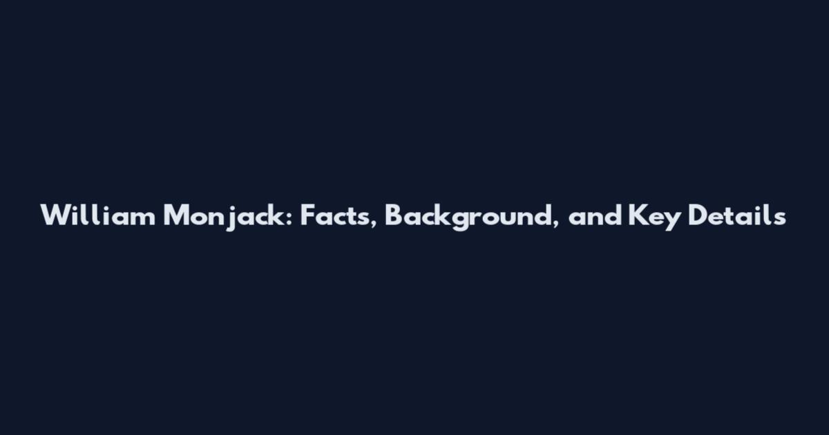 William Monjack: Facts, Background, and Key Details