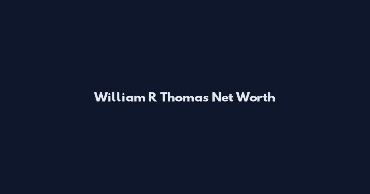William R Thomas Net Worth