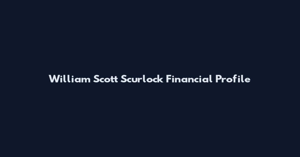 William Scott Scurlock Financial Profile