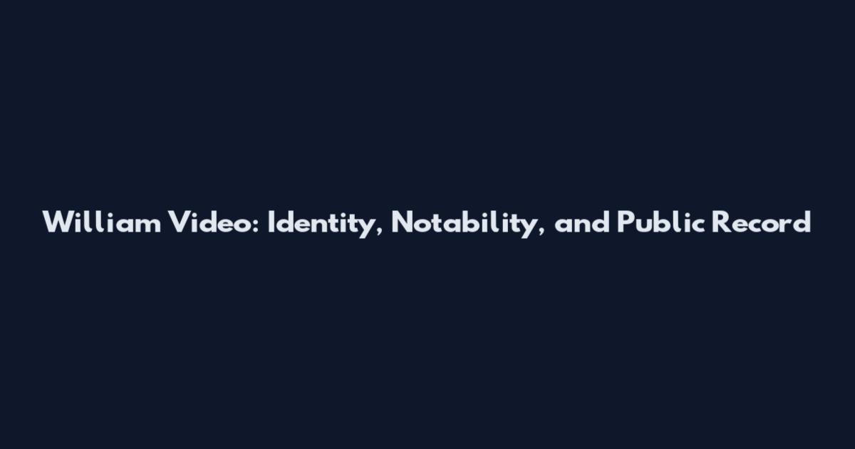 William Video: Identity, Notability, and Public Record