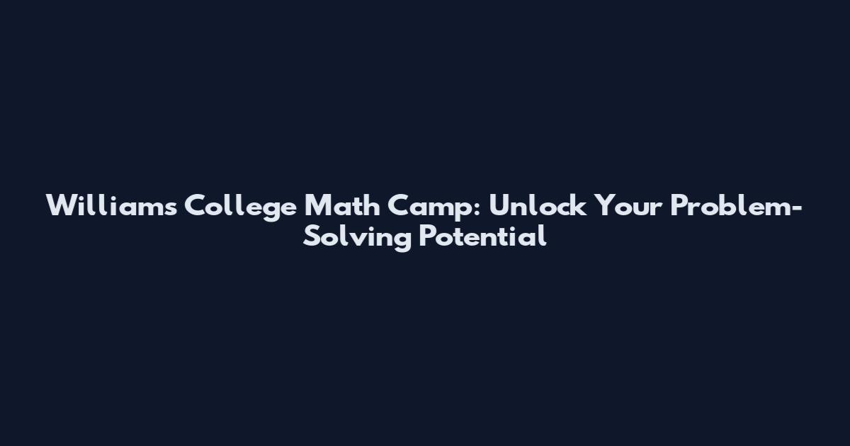 Williams College Math Camp: Unlock Your Problem-Solving Potential