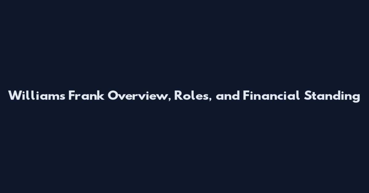 Williams Frank Overview, Roles, and Financial Standing