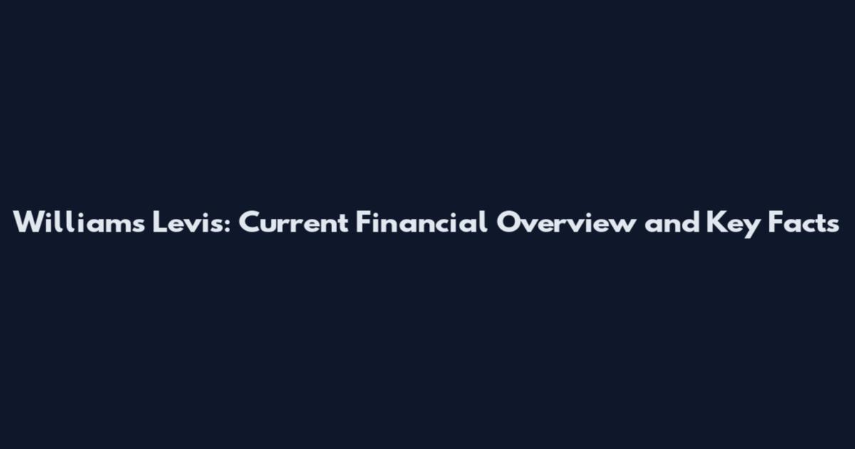 Williams Levis: Current Financial Overview and Key Facts