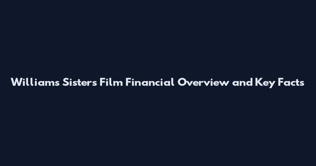Williams Sisters Film Financial Overview and Key Facts