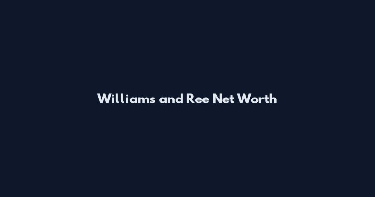 Williams and Ree Net Worth