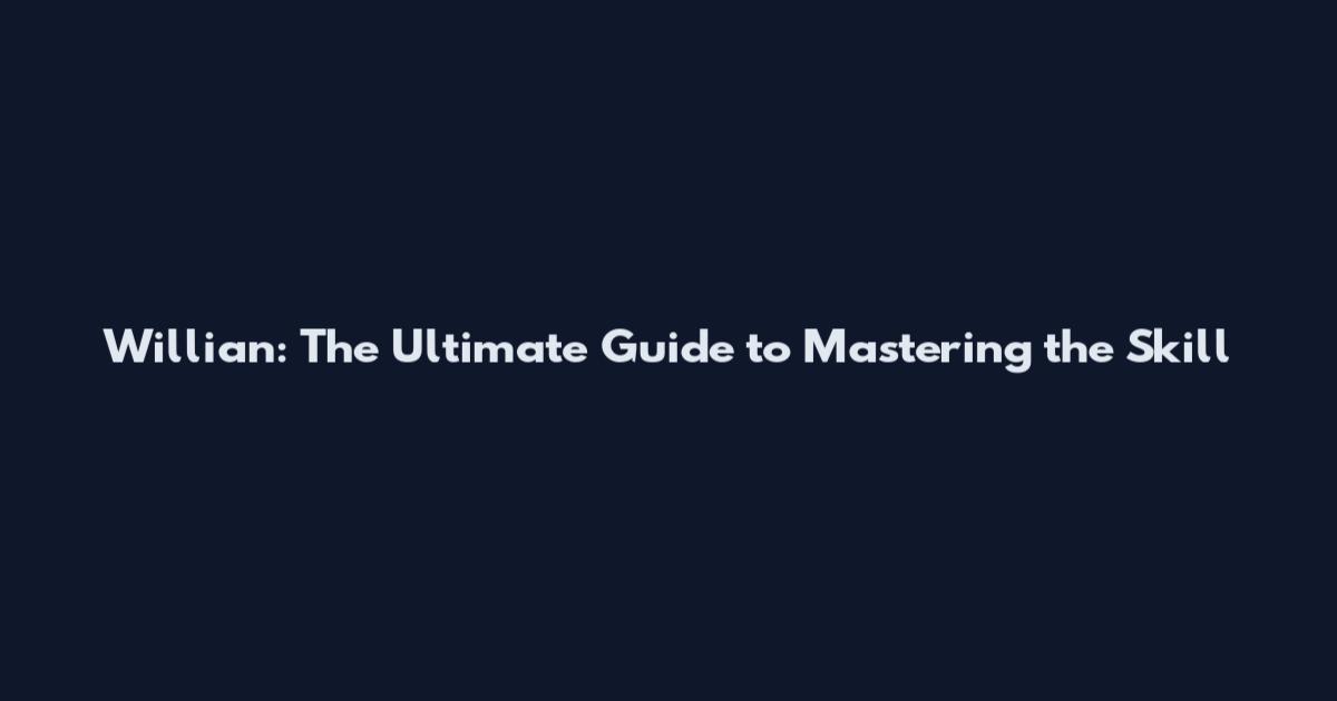 Willian: The Ultimate Guide to Mastering the Skill