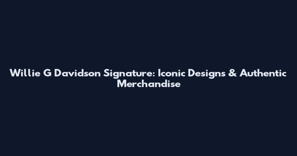 Willie G Davidson Signature: Iconic Designs & Authentic Merchandise