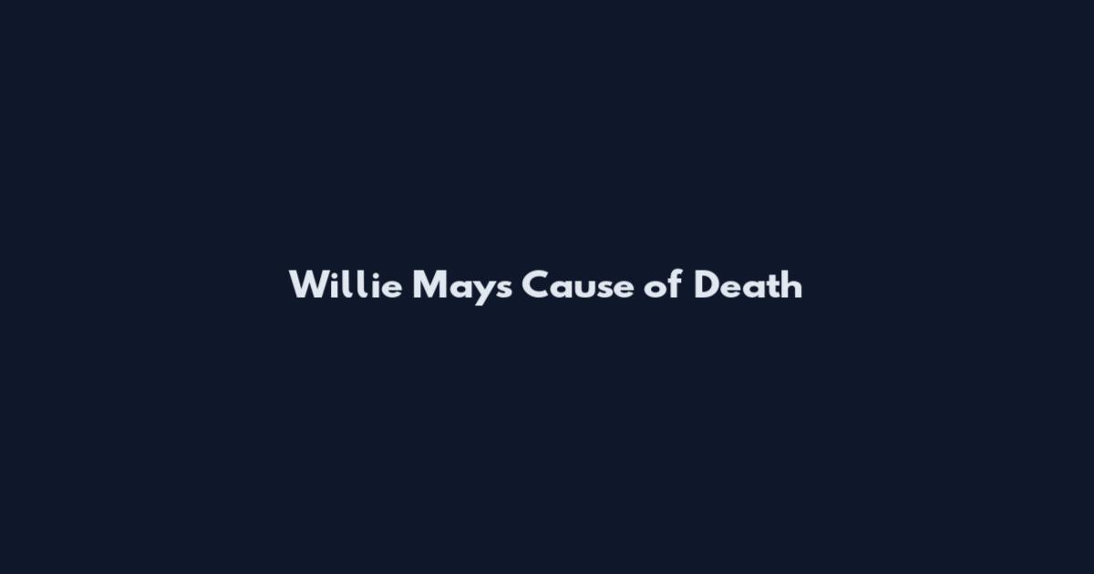 Willie Mays Cause of Death