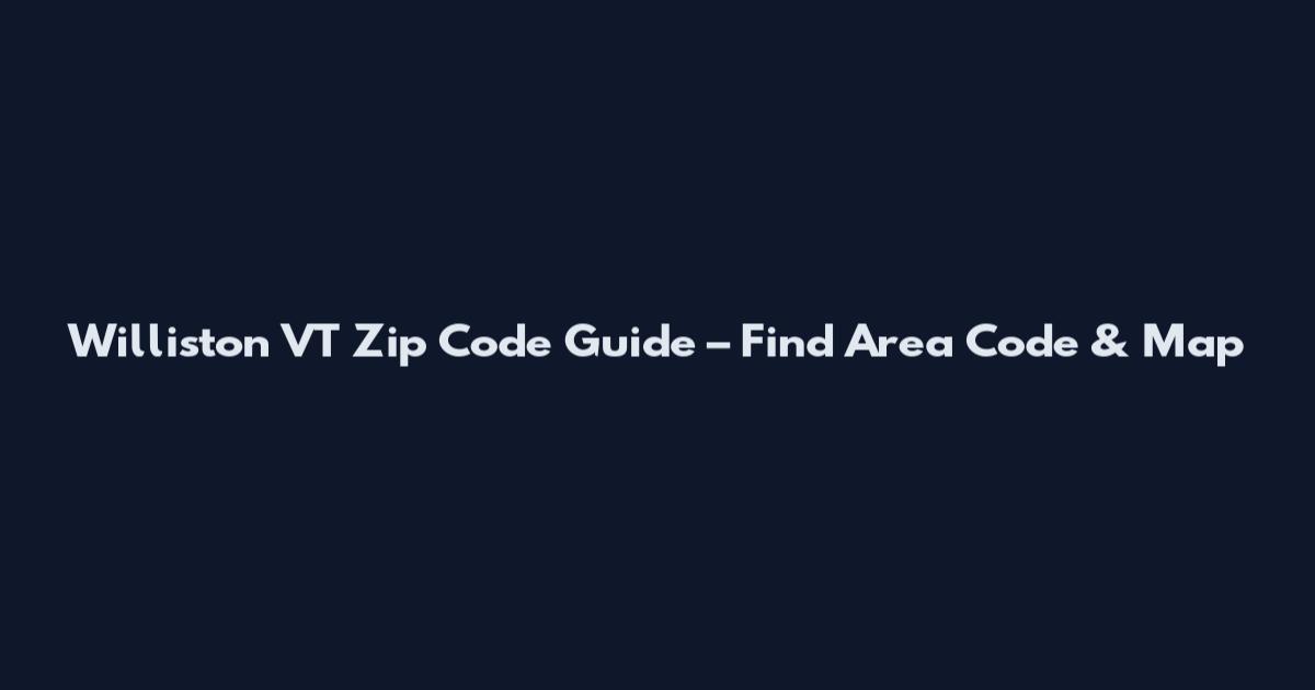 Williston VT Zip Code Guide – Find Area Code & Map