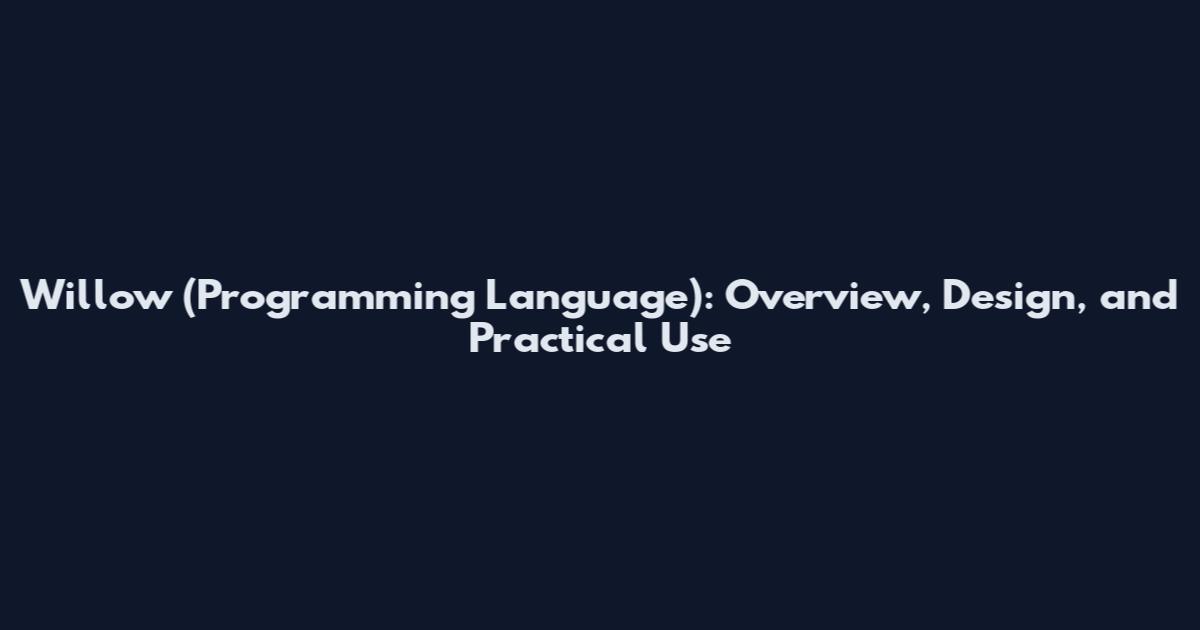 Willow (Programming Language): Overview, Design, and Practical Use