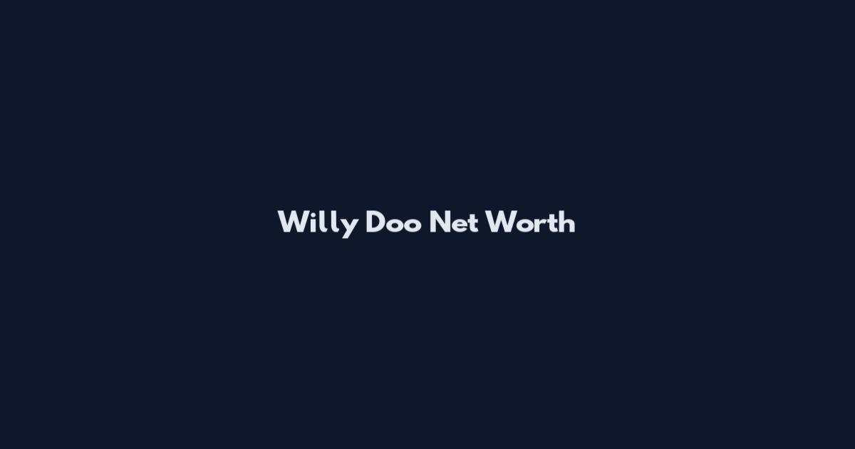 Willy Doo Net Worth