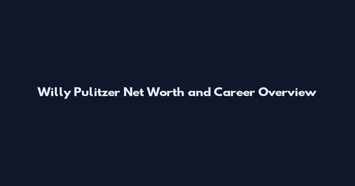 Willy Pulitzer Net Worth and Career Overview
