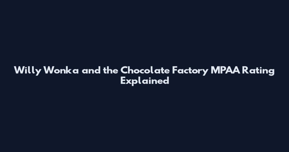 Willy Wonka and the Chocolate Factory MPAA Rating Explained