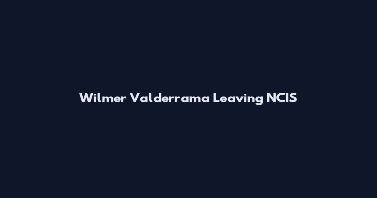 Wilmer Valderrama Leaving NCIS